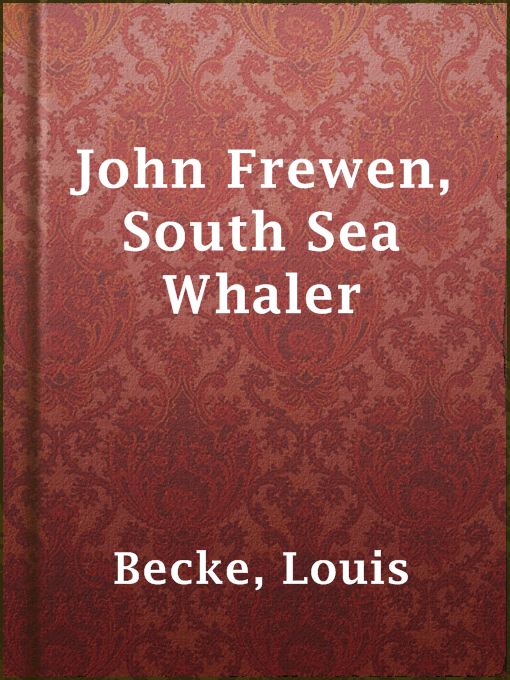 Title details for John Frewen, South Sea Whaler by Louis Becke - Available